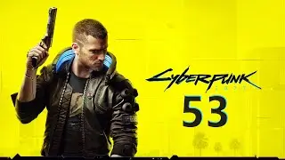 Cyberpunk 2077 Playthrough Part 53 (Very Hard, Patch 2.0)