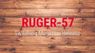 Ruger-57™ Switching Magazine Release Tech Tip