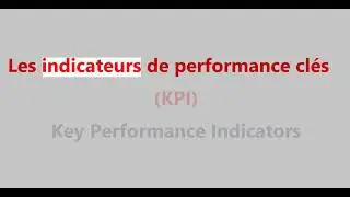 Les indicateurs de performance clésKPI