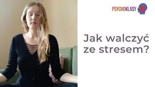 5 sposobów radzenia sobie ze stresem - Psychoklasy #21