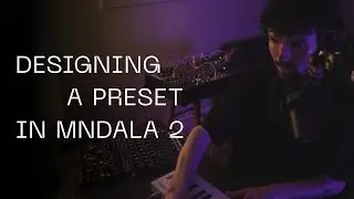 Designing a preset with MNDALA 2! | AniMod and Galactron