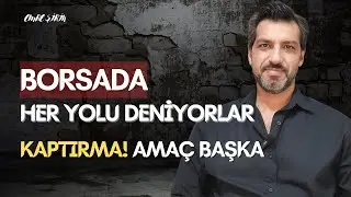 SON DAKİKA! BORSADA HER ŞEYİ DENİYORLAR| KAPTIRMA AMAÇ BAŞKA! Emre ŞİRİN #borsa #sondakika