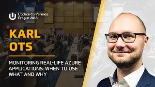 Karl OTS: Monitoring real-life Azure applications: When to use what and why @ Update Conf