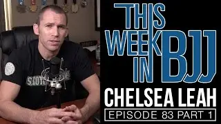 TWIBJJ Episode 83 with Chelsea Leah of AOJ Part 1 of 2