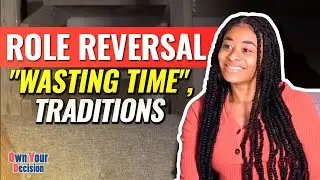 Wasting Time, Role Reversal, Dating to Marry, Southern Traditions (Her Perspective E4 - feat. Brit)