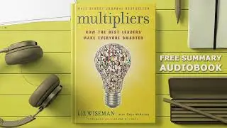 #summary of Multipliers: How the Best Leaders Make Everyone Smarter by Liz Wiseman #free #audiobook