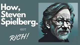How Steven Spielberg got Rich | The Journey to Hollywood Royalty