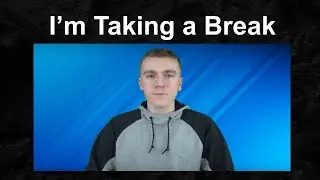 I'm Taking A Break