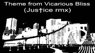 Theme from Vicarious Bliss (Justice Remix)