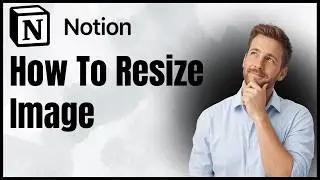 How To Resize Image in Notion