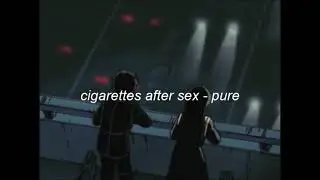 Cigarettes After Sex - Pure (legendado)
