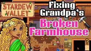 Repairing Grandpa's Broken Farmhouse In Stardew Valley (Mod Review)
