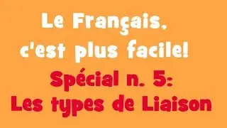 Le Français, c'est plus facile! - Spécial 5: les types de liaison