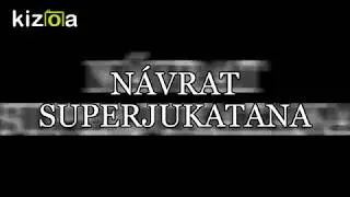 NÁVRAT SUPERJUKATANA