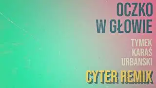 Tymek, Kuba Karaś, Urbanski – Oczko w głowie (Cyter Remix)