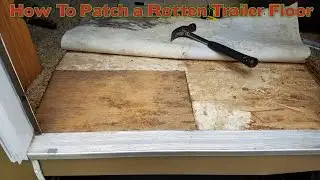 How To Repair a Rotten Trailer Floor