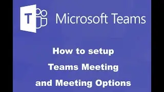 How to setup Teams Meeting and Meeting Options