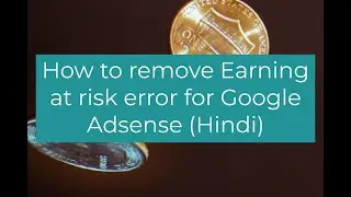 How to solve Earning at risk error for Google Adsense [Hindi]- Cloud and Tech tutorials