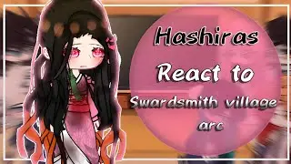 △°Hashira react to :  Nezuko kamado (Swardsmith village arc)△• []part1/?[]||blood||⚠️「Demon slayer 」