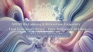 ᛉ 369.99 Hz Calming & Relaxation Frequency - Find Your Inner Peace ᛉ | Whispers of Shambhala ᛉ