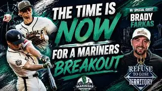 The Time Is NOW For The MARINERS To Make Their Move - w/ Brady Farkas of Refuse To Lose