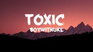 BoyWithUke - Toxic (Lyrics)