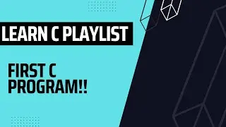 Learn C Playlist - First C Program!!