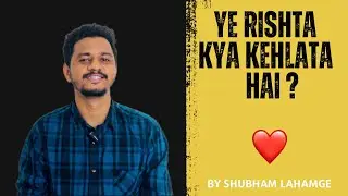 YE RISHTA KYA KEHLATA HAI? | by Shubham Lahamge