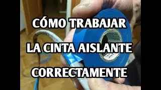 CÓMO TRABAJAR LA CINTA AISLANTE CORRECTAMENTE