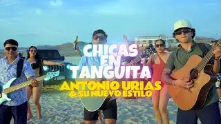 Antonio Urias & su Nuevo Estilo - Chicas En Tanguita (Video Oficial)