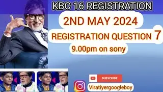 KBC 16: 2ND MAY 2024 REGISTRATION QUESTION NO 7 #kbc2024 #kbc16registration  #viratiyer