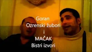 Ozrenski Žubor  GORAN  i Bistri Izvor MAČAK