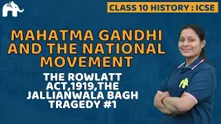 Mahatma Gandhi & National  Movement Class 10 ICSE History Chapter 8 | Rowlatt Act, Jallianwala #1