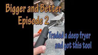 Traded a Deep Fryer and found this tool ...Bigger and Better Episode 2