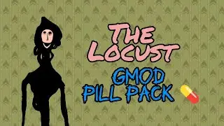 The Locust Showcase - Garry's Mod : Pill Pack