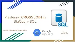 53. Mastering CROSS JOIN in BigQuery SQL