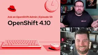Ask an OpenShift Admin (Ep 59) | OpenShift 4.10