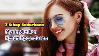 7 Sikap Sederhana yang Meningkatkan Kesan Kecerdasan Seseorang