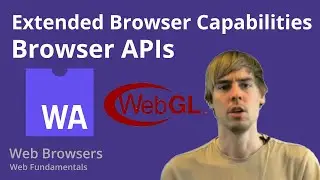 7.2 Web Browsers - Extended Browser Capabilities - Browser APIs
