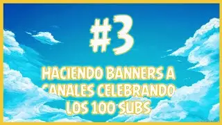 HACIENDO BANNERS PARTE #3 A CANALES CELEBRANDO LOS 100 SUBS *banners gratis :D* debaser ds