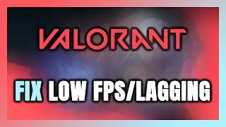 How to FIX Valorant Low FPS & Lagging!