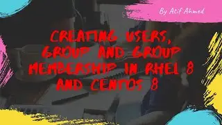 How to Create Users ,Group and Group Memberships In RHEL 7/8, CentOS 7/8 and Linux Systems.
