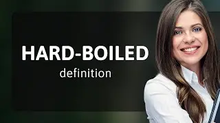 Hard-boiled — HARD-BOILED meaning