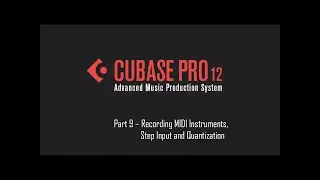 Cubase 12 Tutorial 09 – Recording MIDI Instruments, Step Input and Quantization