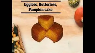 Eggless, butterless, pumpkin cake