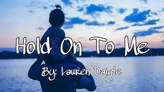 Lauren Daigle - Hold On To Me Lyric Video