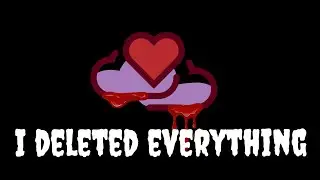 I deleted everything 😨