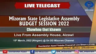 MIZORAM STATE LEGISLATIVE ASSEMBLY BUDGET SESSION 2022  || 10 March Chawhnu thut khawm