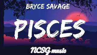 Bryce savage - Pisces ♓[Lyrics]
