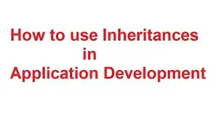 How to use Inheritance in Application Development